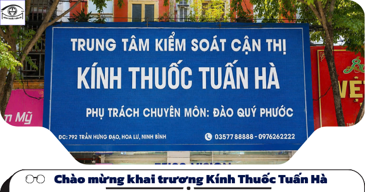 Chào mừng khai trương Kính Thuốc Tuấn Hà – Nơi gửi trọn niềm tin cho đôi mắt của bạn