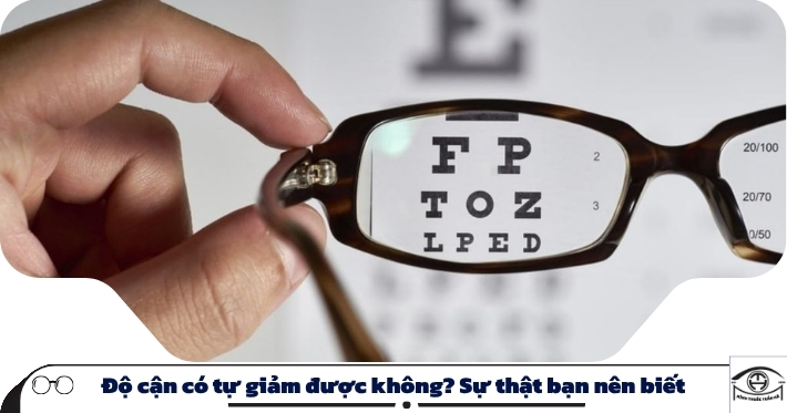 Độ cận có tự giảm được không? Sự thật bạn nên biết